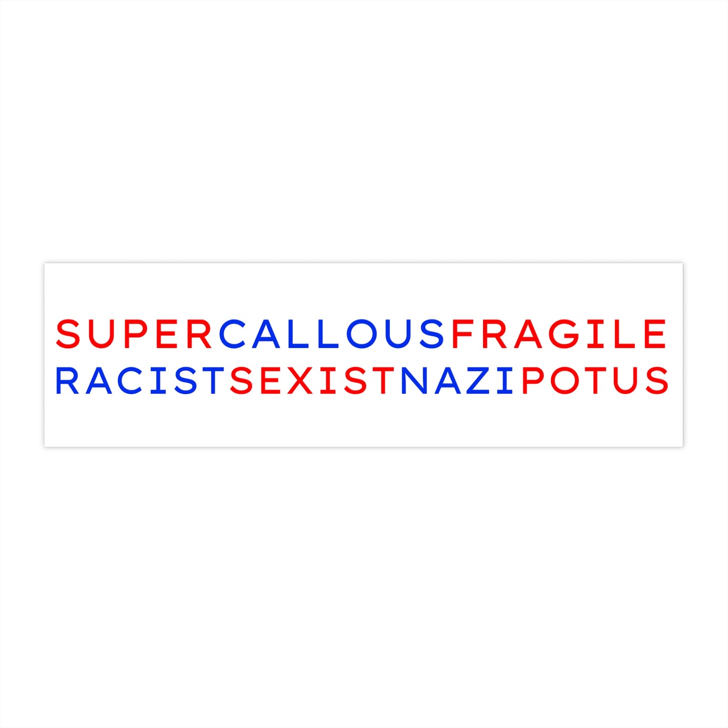 Super Callous Fragile Racist Sexist Nazi POTUS  Bumper Stickers