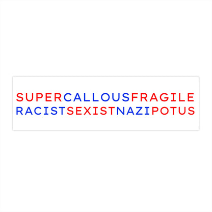 Super Callous Fragile Racist Sexist Nazi POTUS  Bumper Stickers