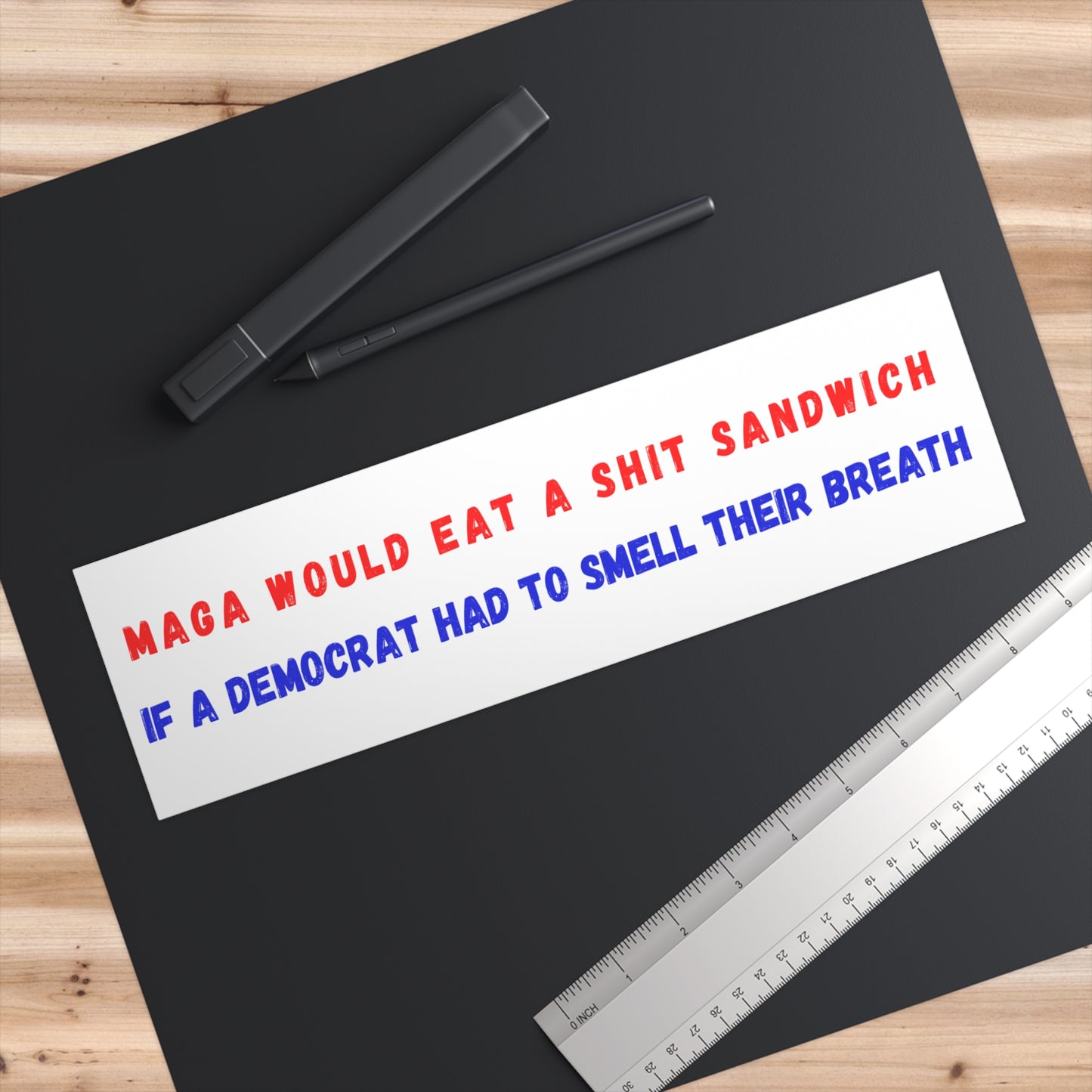 MAGA would eat a shit sandwich  if a Democrat had to smell their breath Bumper Stickers