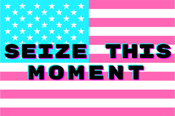 SEIZE THIS MOMENT